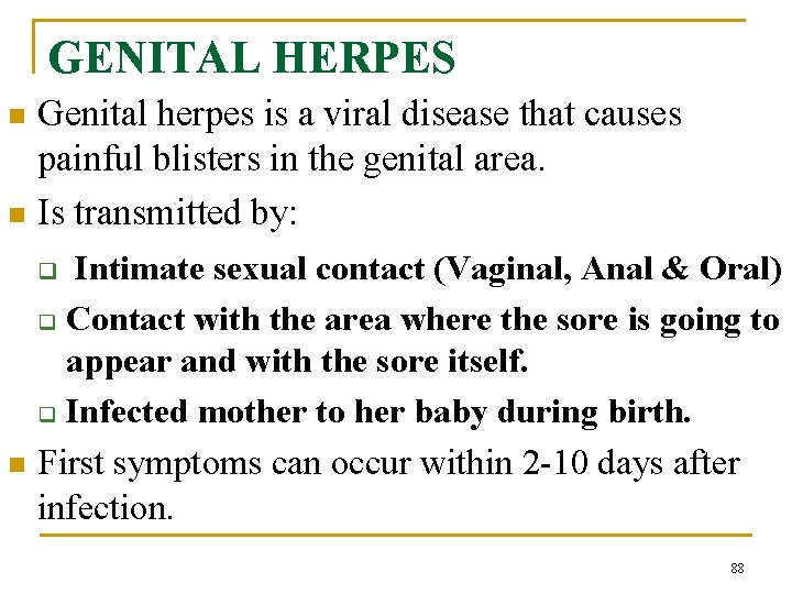 GENITAL HERPES Genital herpes is a viral disease that causes painful blisters in the