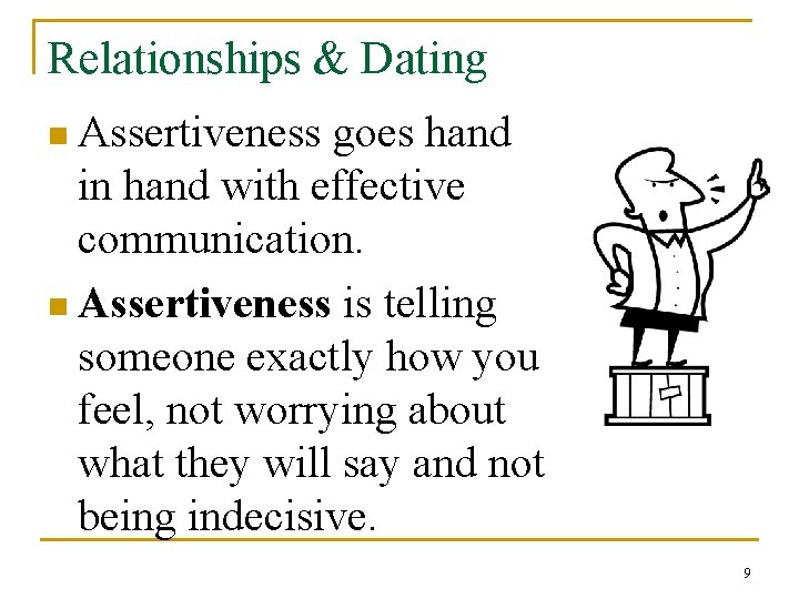 Relationships & Dating n Assertiveness goes hand in hand with effective communication. n Assertiveness