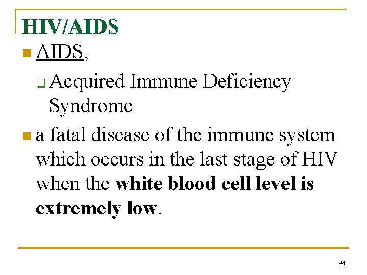 HIV/AIDS n AIDS, q Acquired Immune Deficiency Syndrome n a fatal disease of the