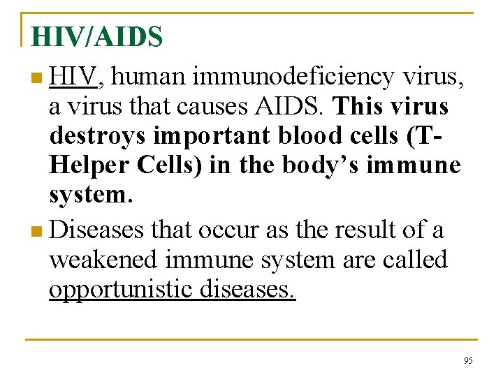 HIV/AIDS n HIV, human immunodeficiency virus, a virus that causes AIDS. This virus destroys