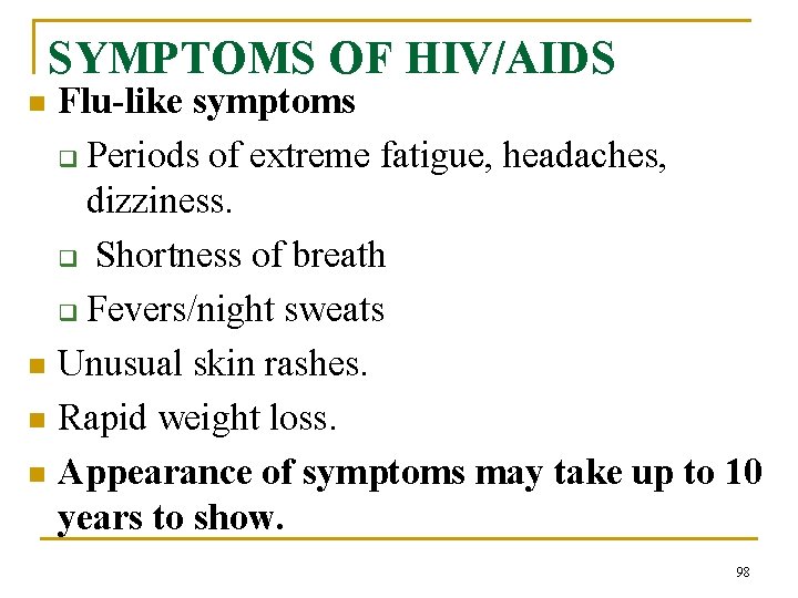 SYMPTOMS OF HIV/AIDS Flu-like symptoms q Periods of extreme fatigue, headaches, dizziness. q Shortness