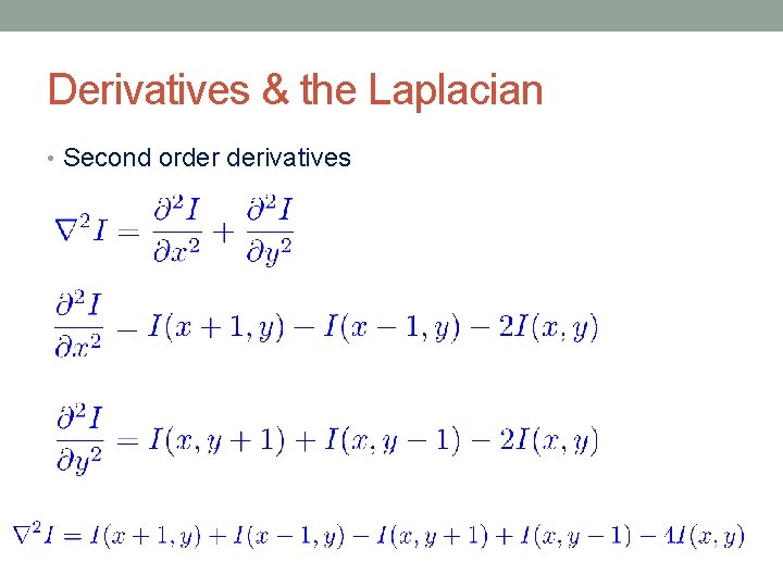 Derivatives & the Laplacian • Second order derivatives 