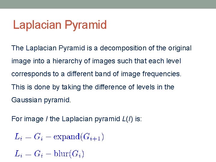 Laplacian Pyramid The Laplacian Pyramid is a decomposition of the original image into a
