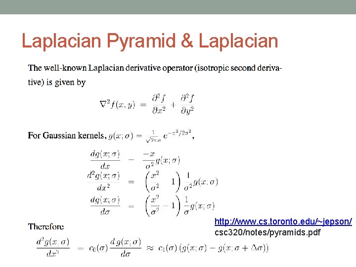Laplacian Pyramid & Laplacian http: //www. cs. toronto. edu/~jepson/ csc 320/notes/pyramids. pdf 