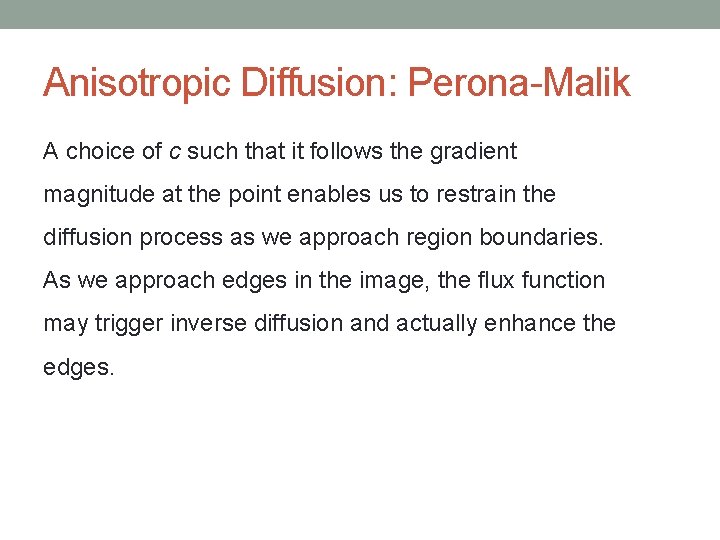 Anisotropic Diffusion: Perona-Malik A choice of c such that it follows the gradient magnitude