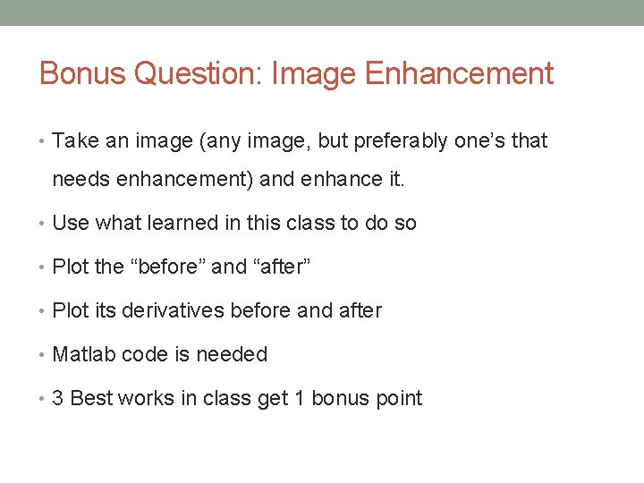 Bonus Question: Image Enhancement • Take an image (any image, but preferably one’s that