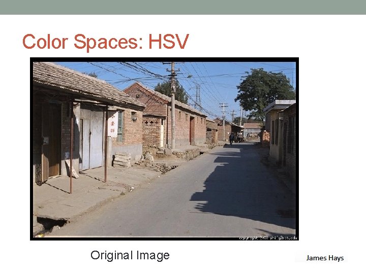 Color Spaces: HSV Only color: Constant Intensity Original Image 