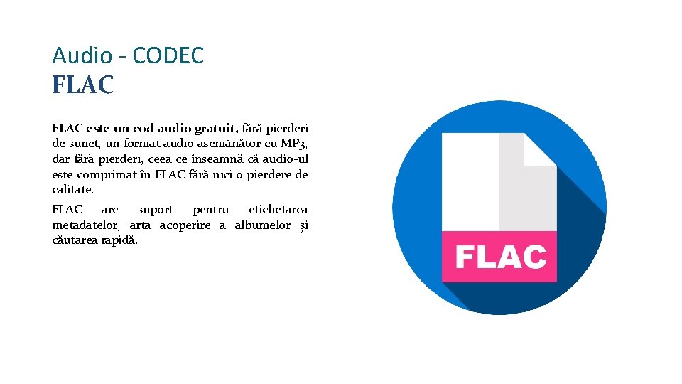 Audio - CODEC FLAC este un cod audio gratuit, fără pierderi de sunet, un