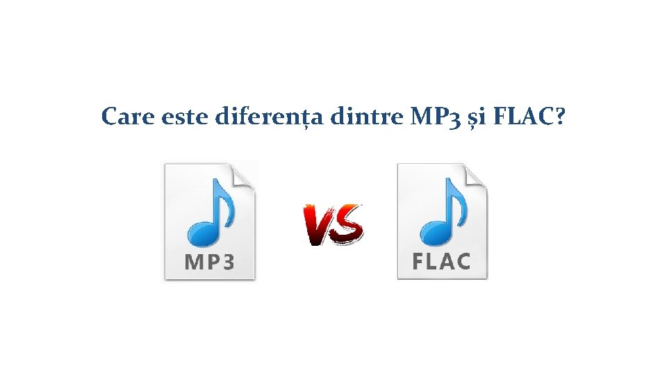 Care este diferența dintre MP 3 și FLAC? 