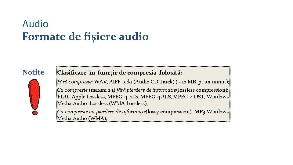 Audio Formate de fișiere audio Notițe Clasificare în funcție de compresia folosită: Fără compresie: