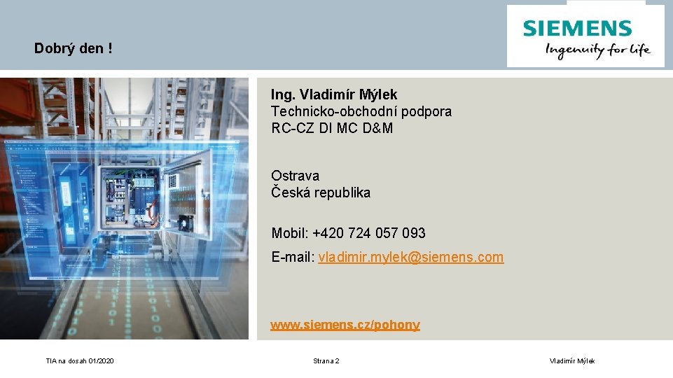 Dobrý den ! Ing. Vladimír Mýlek Technicko-obchodní podpora RC-CZ DI MC D&M Ostrava Česká
