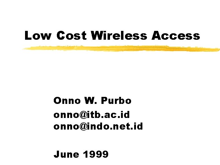 Low Cost Wireless Access Onno W. Purbo onno@itb. ac. id onno@indo. net. id June