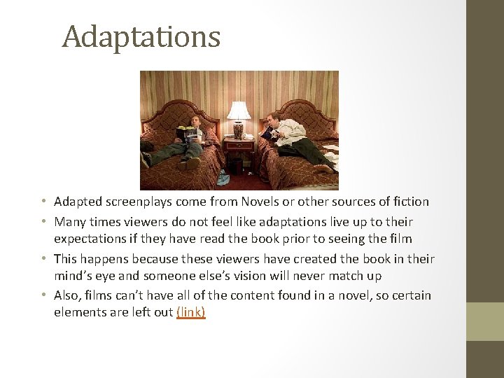 Adaptations • Adapted screenplays come from Novels or other sources of fiction • Many