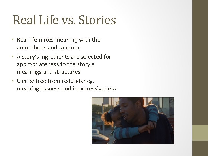 Real Life vs. Stories • Real life mixes meaning with the amorphous and random