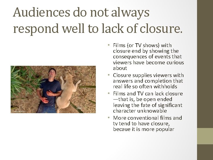 Audiences do not always respond well to lack of closure. • Films (or TV