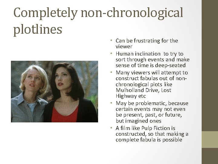 Completely non-chronological plotlines • Can be frustrating for the viewer • Human inclination to