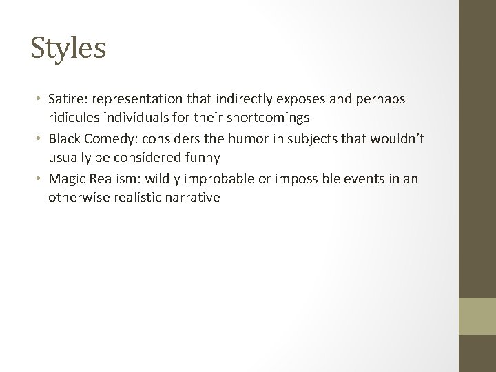 Styles • Satire: representation that indirectly exposes and perhaps ridicules individuals for their shortcomings