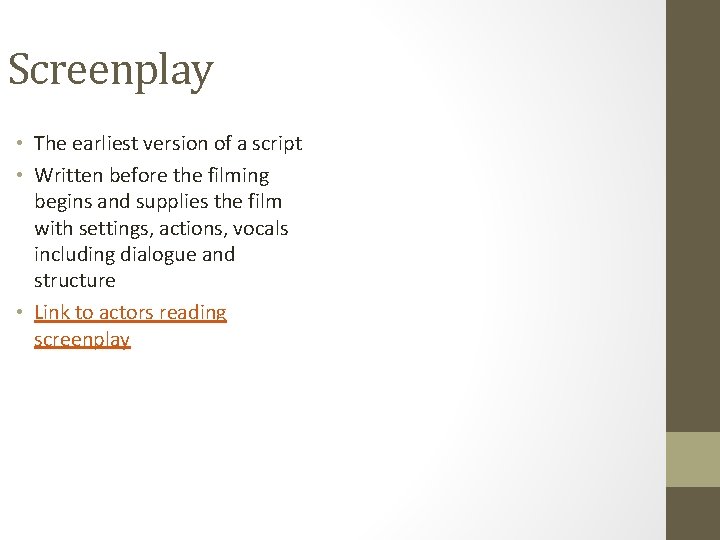 Screenplay • The earliest version of a script • Written before the filming begins