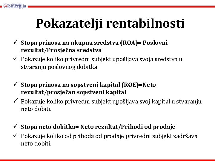 Pokazatelji rentabilnosti ü Stopa prinosa na ukupna sredstva (ROA)= Poslovni rezultat/Prosječna sredstva ü Pokazuje