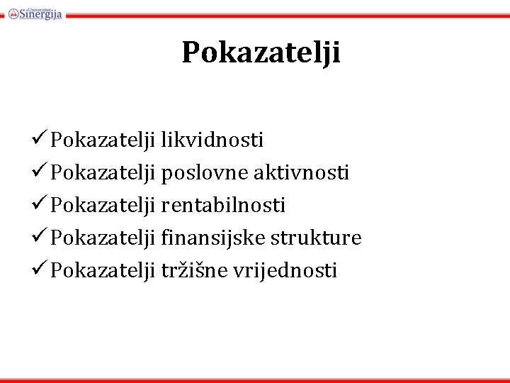 Pokazatelji ü Pokazatelji likvidnosti ü Pokazatelji poslovne aktivnosti ü Pokazatelji rentabilnosti ü Pokazatelji finansijske