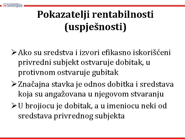 Pokazatelji rentabilnosti (uspješnosti) Ø Ako su sredstva i izvori efikasno iskorišćeni privredni subjekt ostvaruje