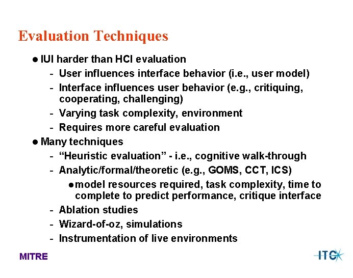 Evaluation Techniques l IUI harder than HCI evaluation - User influences interface behavior (i. Evaluation Techniques l IUI harder than HCI evaluation - User influences interface behavior (i.