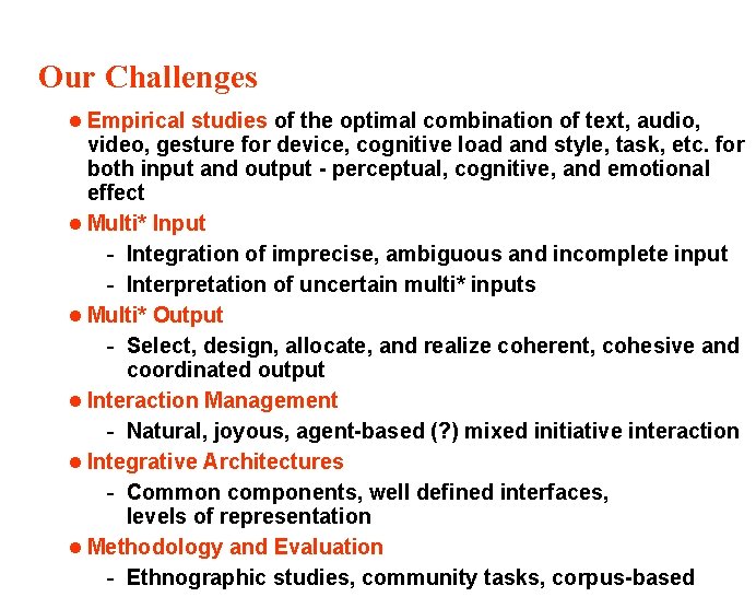 Our Challenges l Empirical studies of the optimal combination of text, audio, video, gesture Our Challenges l Empirical studies of the optimal combination of text, audio, video, gesture