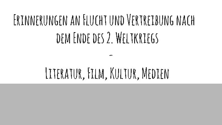 Erinnerungen an Flucht und Vertreibung nach dem Ende des 2. Weltkriegs Literatur, Film, Kultur,