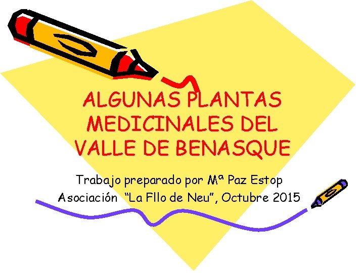 ALGUNAS PLANTAS MEDICINALES DEL VALLE DE BENASQUE Trabajo preparado por Mª Paz Estop Asociación