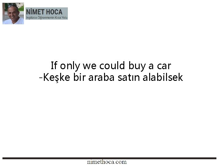 If only we could buy a car -Keşke bir araba satın alabilsek 