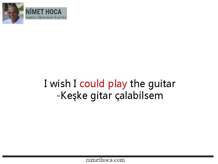 I wish I could play the guitar -Keşke gitar çalabilsem 