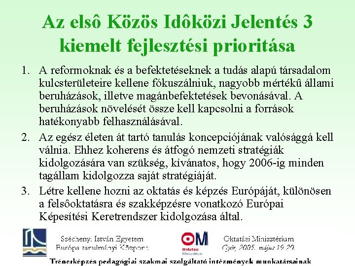 Az elsô Közös Idôközi Jelentés 3 kiemelt fejlesztési prioritása 1. A reformoknak és a