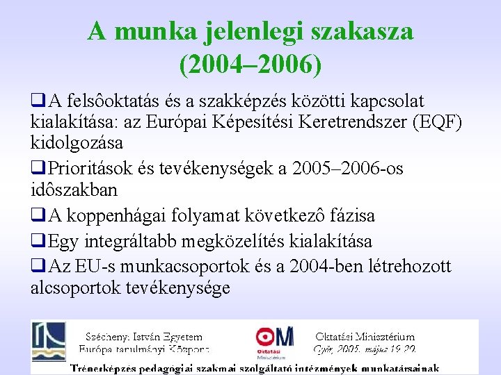 A munka jelenlegi szakasza (2004– 2006) q. A felsôoktatás és a szakképzés közötti kapcsolat A munka jelenlegi szakasza (2004– 2006) q. A felsôoktatás és a szakképzés közötti kapcsolat