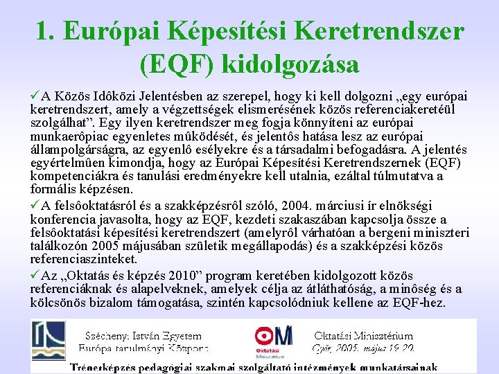 1. Európai Képesítési Keretrendszer (EQF) kidolgozása üA Közös Idôközi Jelentésben az szerepel, hogy ki 1. Európai Képesítési Keretrendszer (EQF) kidolgozása üA Közös Idôközi Jelentésben az szerepel, hogy ki