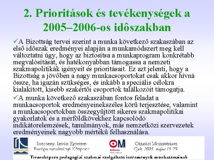 2. Prioritások és tevékenységek a 2005– 2006 -os idôszakban üA Bizottság tervei szerint a