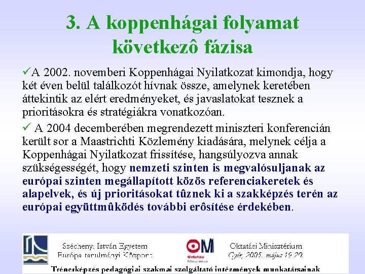 3. A koppenhágai folyamat következô fázisa üA 2002. novemberi Koppenhágai Nyilatkozat kimondja, hogy két