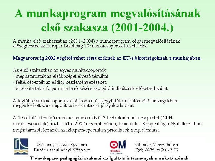 A munkaprogram megvalósításának első szakasza (2001 -2004. ) A munka elsô szakaszában (2001– 2004)