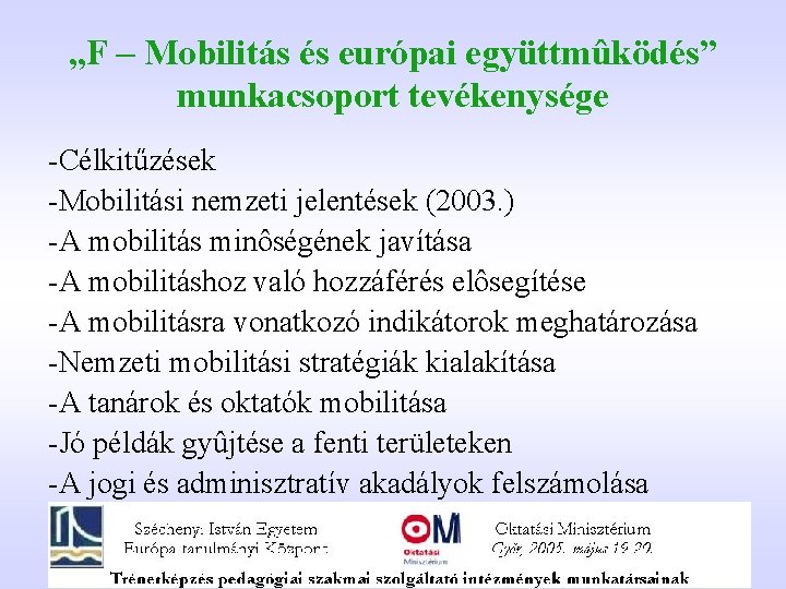 „F – Mobilitás és európai együttmûködés” munkacsoport tevékenysége -Célkitűzések -Mobilitási nemzeti jelentések (2003. )