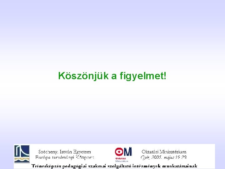 Köszönjük a figyelmet! 