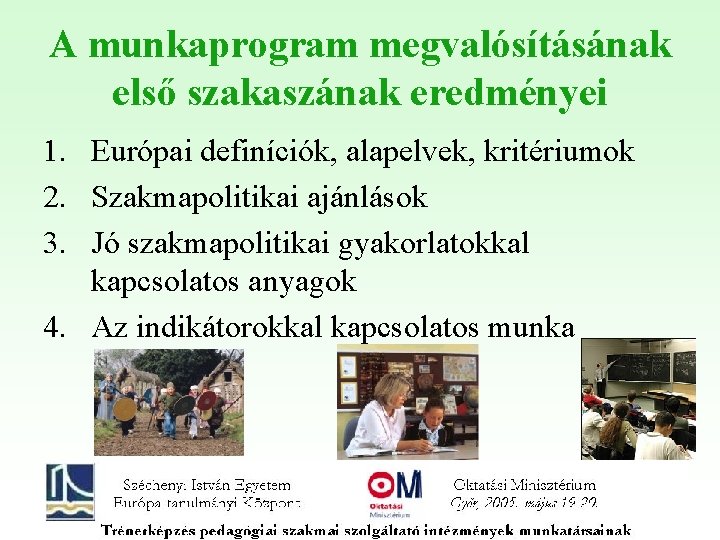 A munkaprogram megvalósításának első szakaszának eredményei 1. Európai definíciók, alapelvek, kritériumok 2. Szakmapolitikai ajánlások