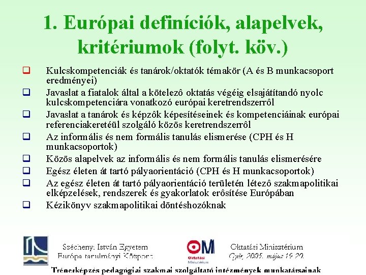 1. Európai definíciók, alapelvek, kritériumok (folyt. köv. ) q q q q Kulcskompetenciák és 1. Európai definíciók, alapelvek, kritériumok (folyt. köv. ) q q q q Kulcskompetenciák és