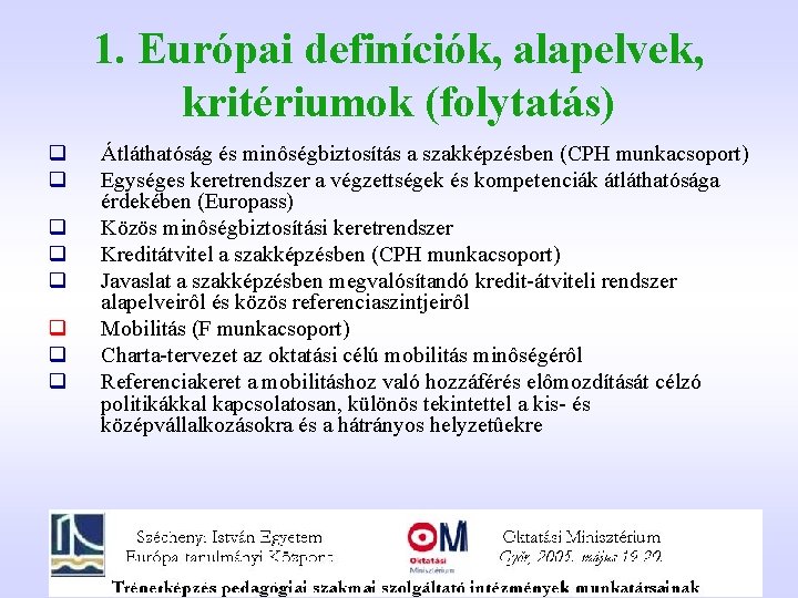 1. Európai definíciók, alapelvek, kritériumok (folytatás) q q q q Átláthatóság és minôségbiztosítás a