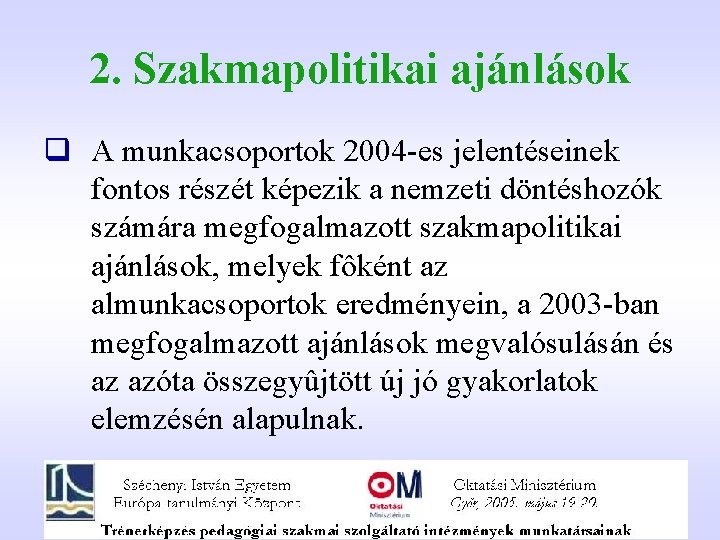 2. Szakmapolitikai ajánlások q A munkacsoportok 2004 -es jelentéseinek fontos részét képezik a nemzeti