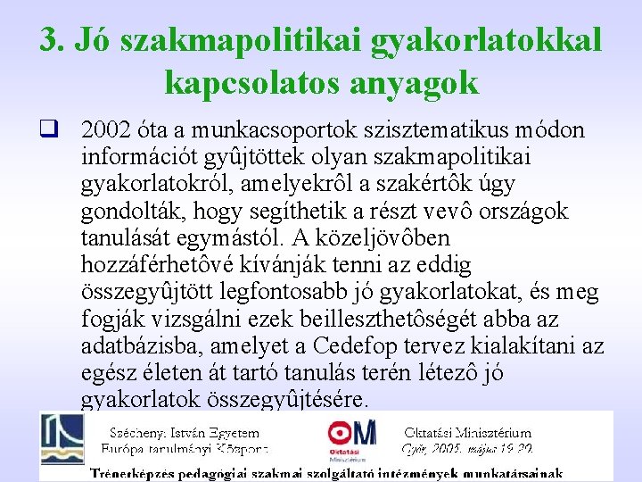 3. Jó szakmapolitikai gyakorlatokkal kapcsolatos anyagok q 2002 óta a munkacsoportok szisztematikus módon információt