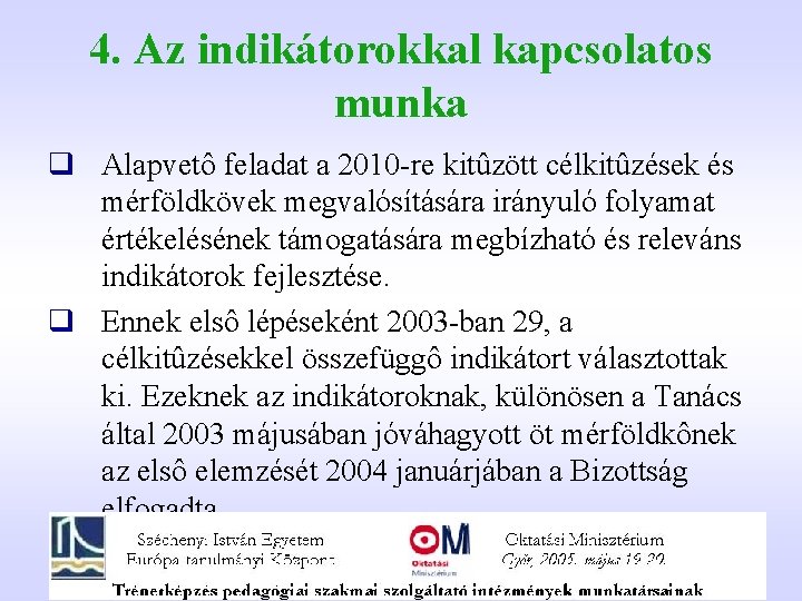 4. Az indikátorokkal kapcsolatos munka q Alapvetô feladat a 2010 -re kitûzött célkitûzések és