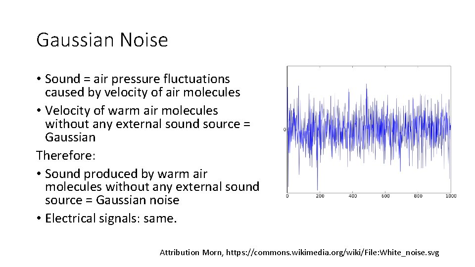 Gaussian Noise • Sound = air pressure fluctuations caused by velocity of air molecules