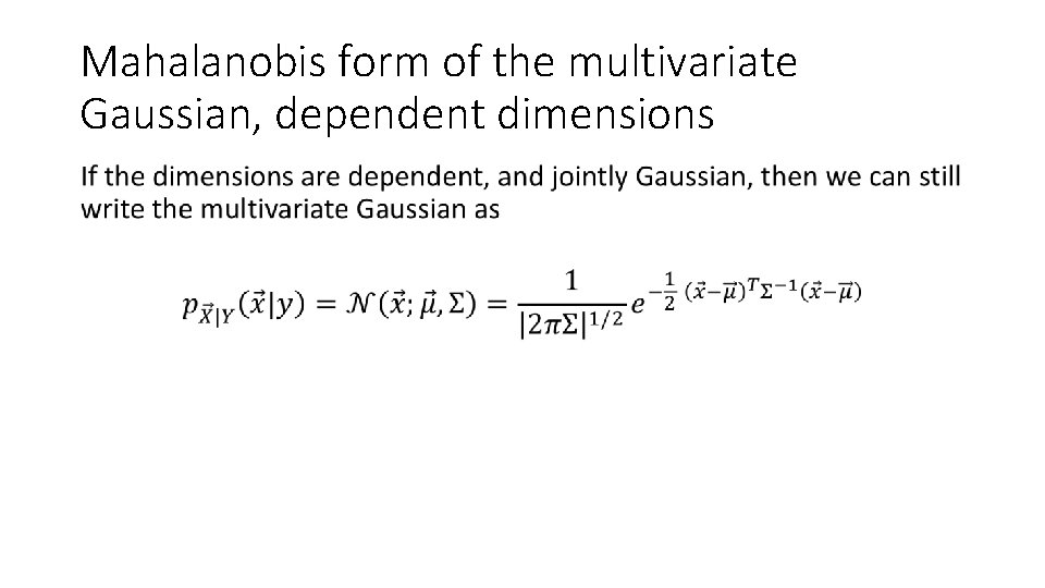 Mahalanobis form of the multivariate Gaussian, dependent dimensions • 
