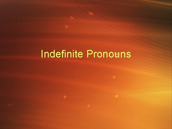 Indefinite Pronouns 