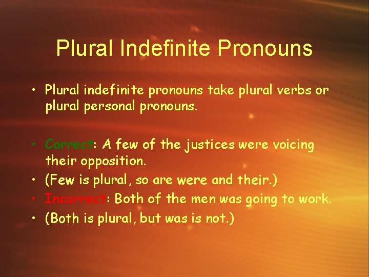 Plural Indefinite Pronouns • Plural indefinite pronouns take plural verbs or plural personal pronouns.