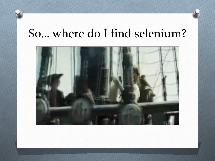 So… where do I find selenium? O Jar of Dirt Video? 